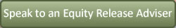 Speak to an Equity Release Adviser Now !!